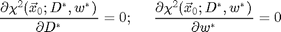 $$\frac{\partial\chi^2(\vec{x}_0;D^*,w^*)}{\partial D^*}=0;\;\;\;\;\;
  \frac{\partial\chi^2(\vec{x}_0;D^*,w^*)}{\partial w^*}=0$$