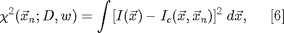 $$\chi^2(\vec{x}_n;D,w)=\int [I(\vec{x}) - I_c(\vec{x},\vec{x}_n)]^2\; d\vec{x},\;\;\;\;\;[6]$$